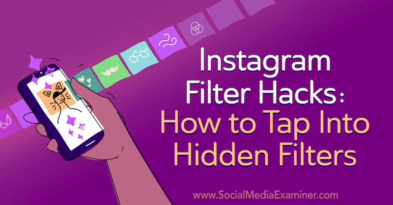 Hacks de filtros de Instagram: cómo acceder a filtros ocultos por Jenn Herman en Social Media Examiner.