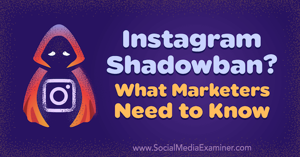 Instagram Shadowban? Lo que los especialistas en marketing deben saber por Jenn Herman en Social Media Examiner.