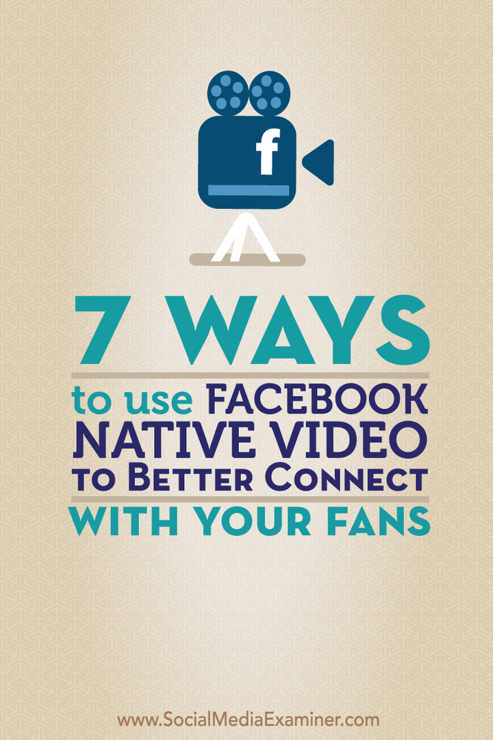 7 formas de usar el video nativo de Facebook para conectarse mejor con sus fanáticos: examinador de redes sociales