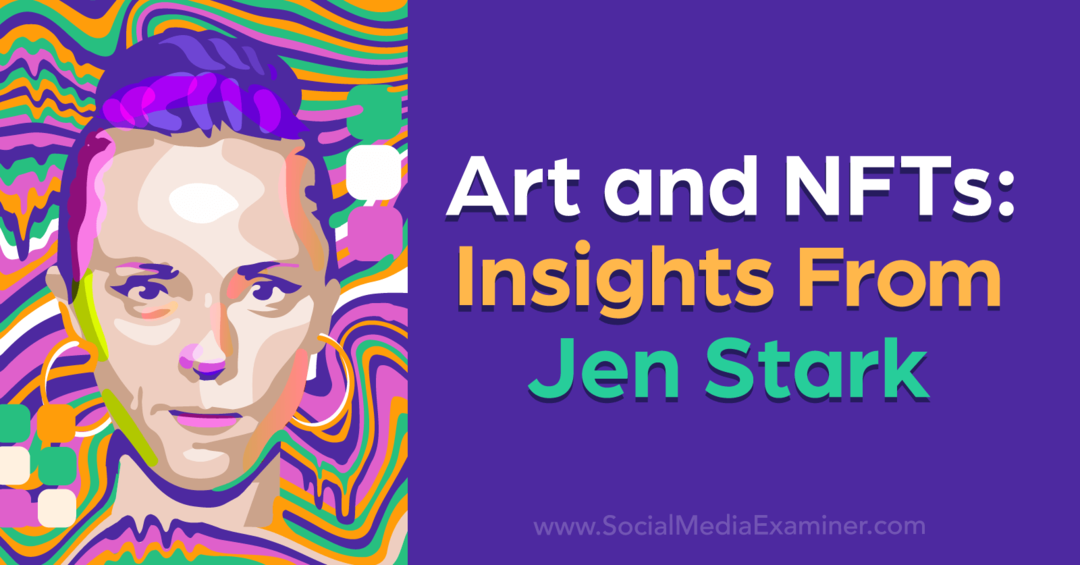 Arte y NFT: Perspectivas de Jen Stark por Social Media Examiner