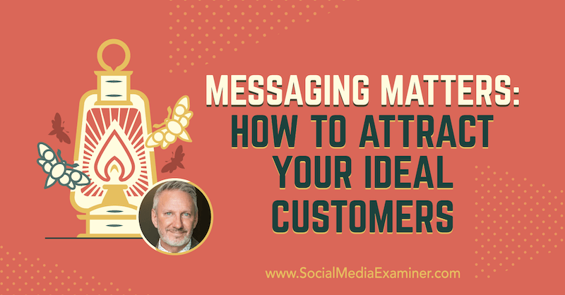 La mensajería importa: cómo atraer a sus clientes ideales con información de Jeffrey Shaw en el podcast de marketing en redes sociales.