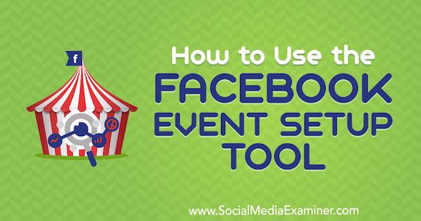 Cómo utilizar la herramienta de configuración de eventos de Facebook de Lynsey Fraser en Social Media Examiner.