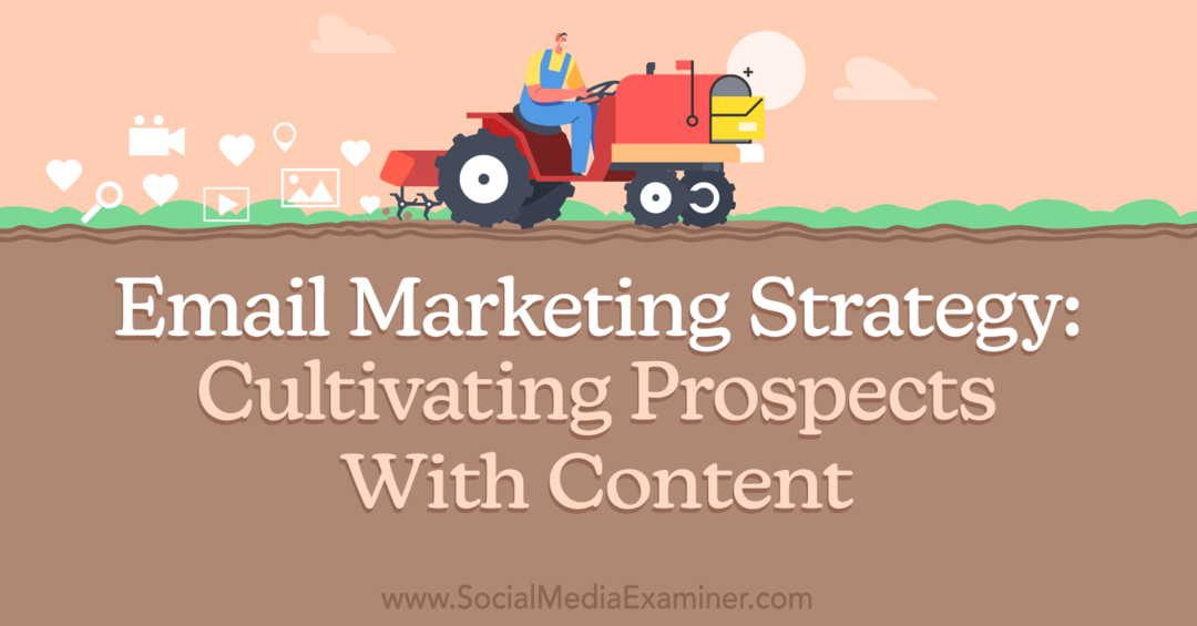 Estrategia de marketing por correo electrónico: cultivar prospectos con contenido de Social Media Examiner