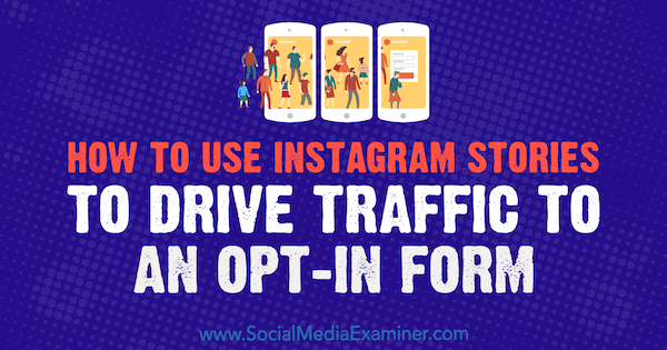 Cómo utilizar las historias de Instagram para dirigir el tráfico a un formulario de suscripción por Adina Jipa en Social Media Examiner.