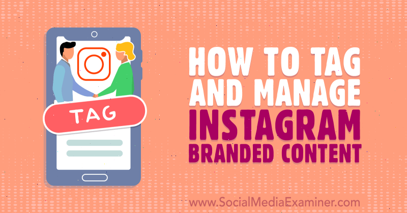 Cómo etiquetar y administrar contenido de marca de Instagram por Jenn Herman en Social Media Examiner.