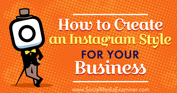 Cómo crear un estilo de Instagram para su negocio por Anna Guerrero en Social Media Examiner.