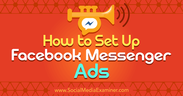 Cómo configurar anuncios de Facebook Messenger por Sally Hendrick en Social Media Examiner.