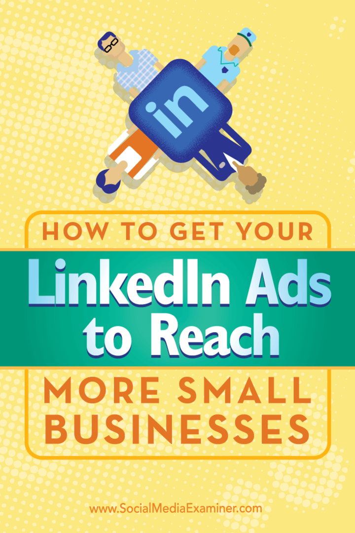 Consejos sobre cómo utilizar la segmentación única para que sus anuncios de LinkedIn lleguen a más pequeñas empresas.