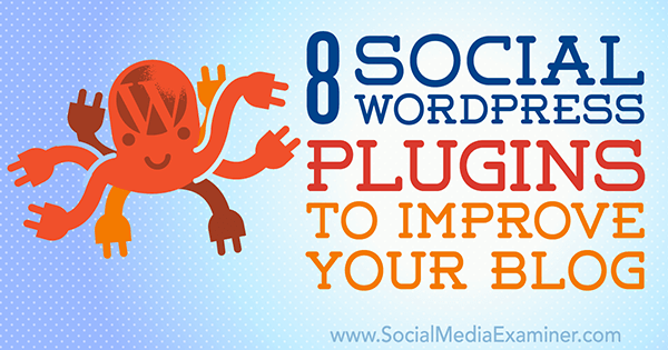 8 complementos sociales de WordPress para mejorar su blog de Kristel Cuenta en Social Media Examiner.