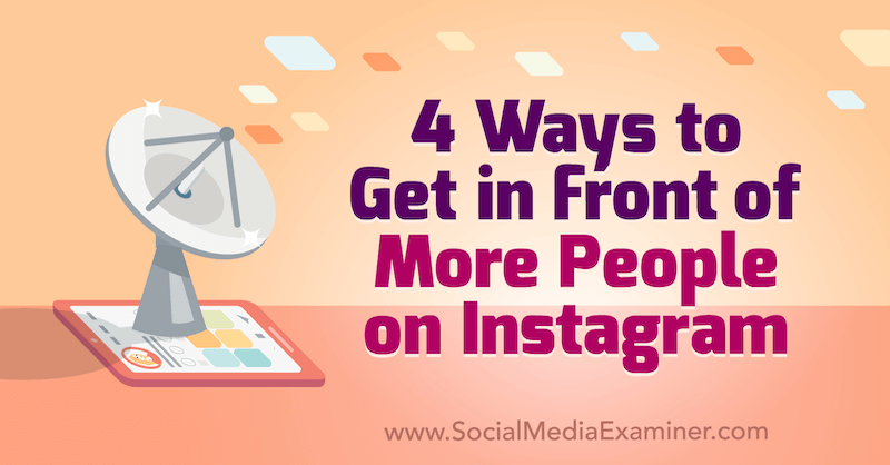 4 formas de estar frente a más personas en Instagram por Marly Broudie en Social Media Examiner.
