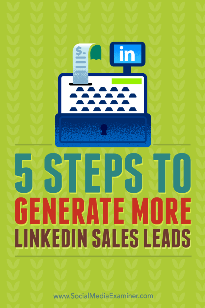 Consejos sobre cinco pasos para generar clientes potenciales de ventas más calificados desde LinkedIn.