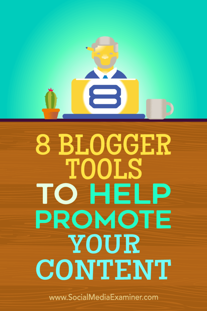 Consejos sobre ocho herramientas de blogger que puede utilizar para promover su contenido.