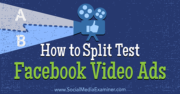 Cómo dividir los anuncios de video de Facebook de prueba por Megan O'Neill en Social Media Examiner.