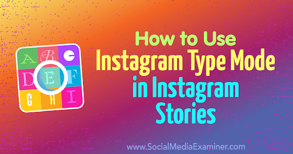 Cómo usar el modo de tipo de Instagram en las historias de Instagram por Jenn Herman en Social Media Examiner.