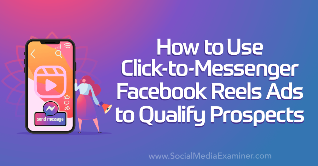 Cómo usar anuncios de carretes de Facebook de clic para enviar mensajes para calificar prospectos por Social Media Examiner