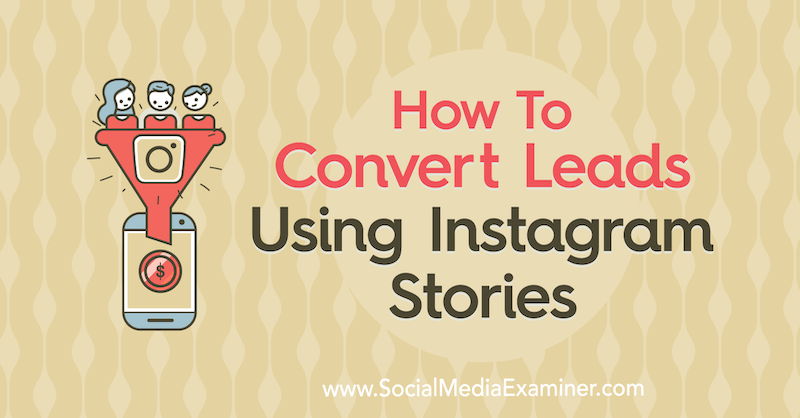 Cómo convertir prospectos usando historias de Instagram por Alex Beadon en Social Media Examiner.