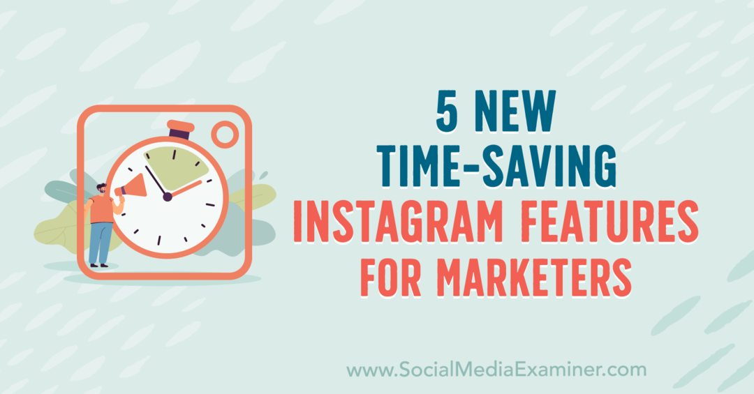 5 nuevas funciones de Instagram que ahorran tiempo para los especialistas en marketing por Anna Sonnenberg en Social Media Examiner.