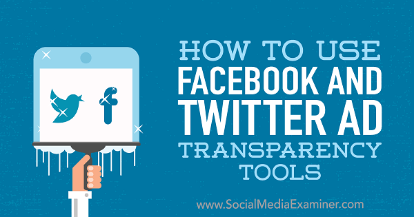Cómo utilizar las herramientas de transparencia de anuncios de Facebook y Twitter de Ana Gotter en Social Media Examiner.