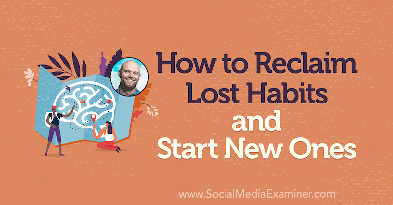 Cómo recuperar los hábitos perdidos y comenzar nuevos con información de James Clear en el podcast de marketing en redes sociales.
