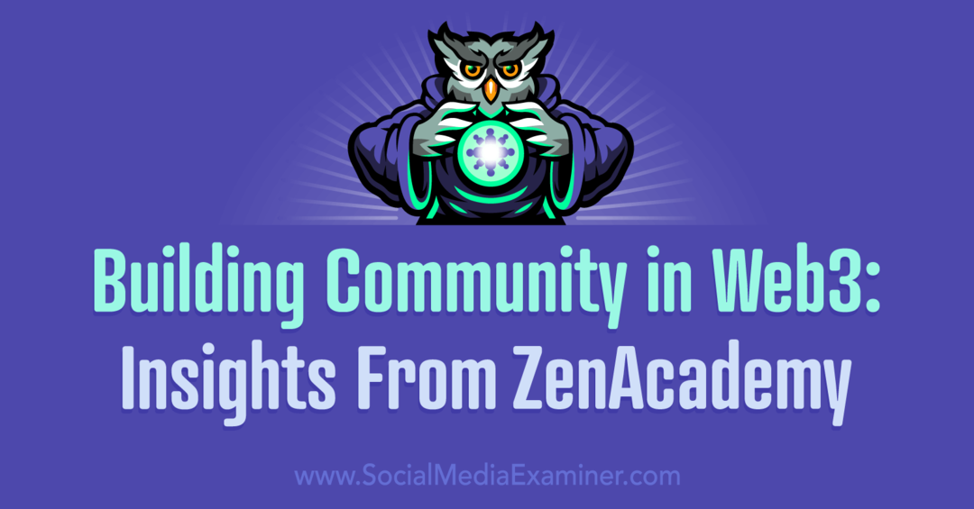 Creación de una comunidad en Web3: perspectivas de ZenAcademy: Social Media Examiner