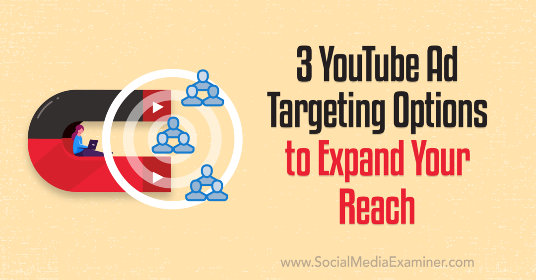 3 opciones de orientación de anuncios de YouTube para expandir su alcance: examinador de redes sociales
