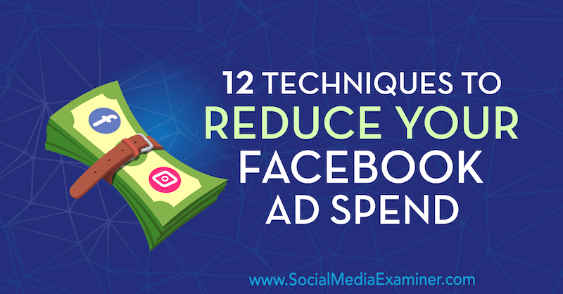 12 técnicas para reducir su inversión en anuncios de Facebook por Luke Smith en Social Media Examiner.