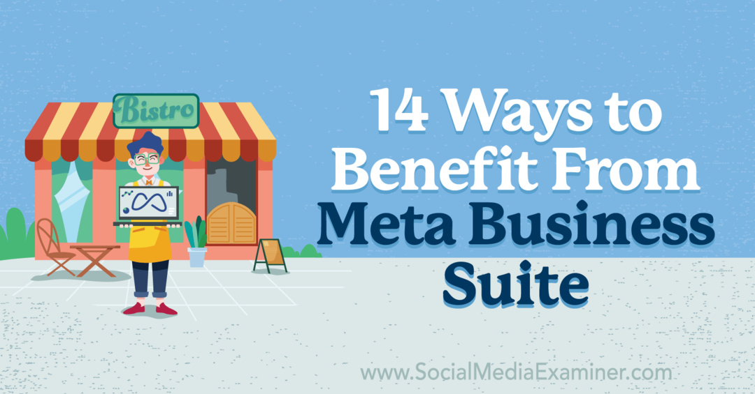 14 formas de beneficiarse de Meta Business Suite por Anna Sonnenberg en Social Media Examiner.