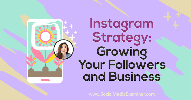 Estrategia de Instagram: Haga crecer sus seguidores y su negocio con información de Vanessa Lau en el podcast de marketing en redes sociales.