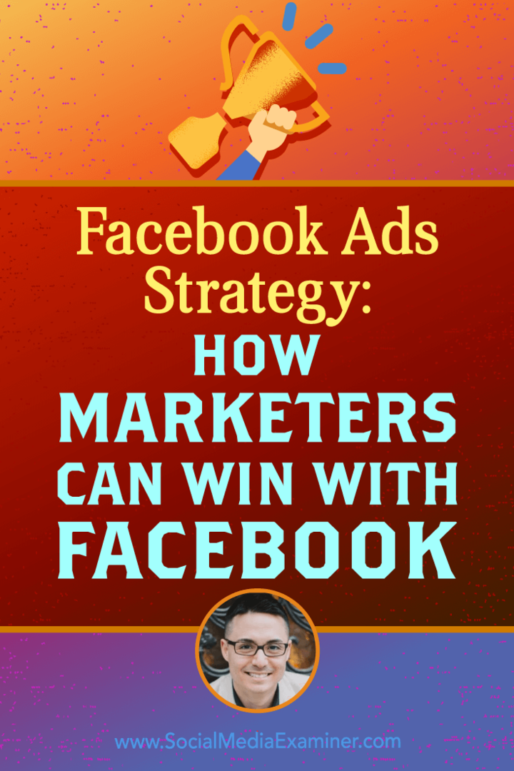 Estrategia de anuncios de Facebook: cómo los especialistas en marketing pueden ganar con Facebook con información de Nicholas Kusmich en el podcast de marketing en redes sociales.