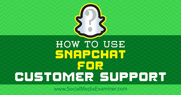 Cómo usar Snapchat para soporte al cliente por Eric Sachs en Social Media Examiner.