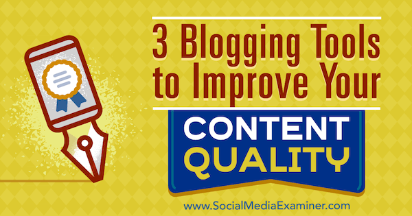 3 herramientas de blogs para mejorar la calidad de su contenido por Eric Sachs en Social Media Examiner.