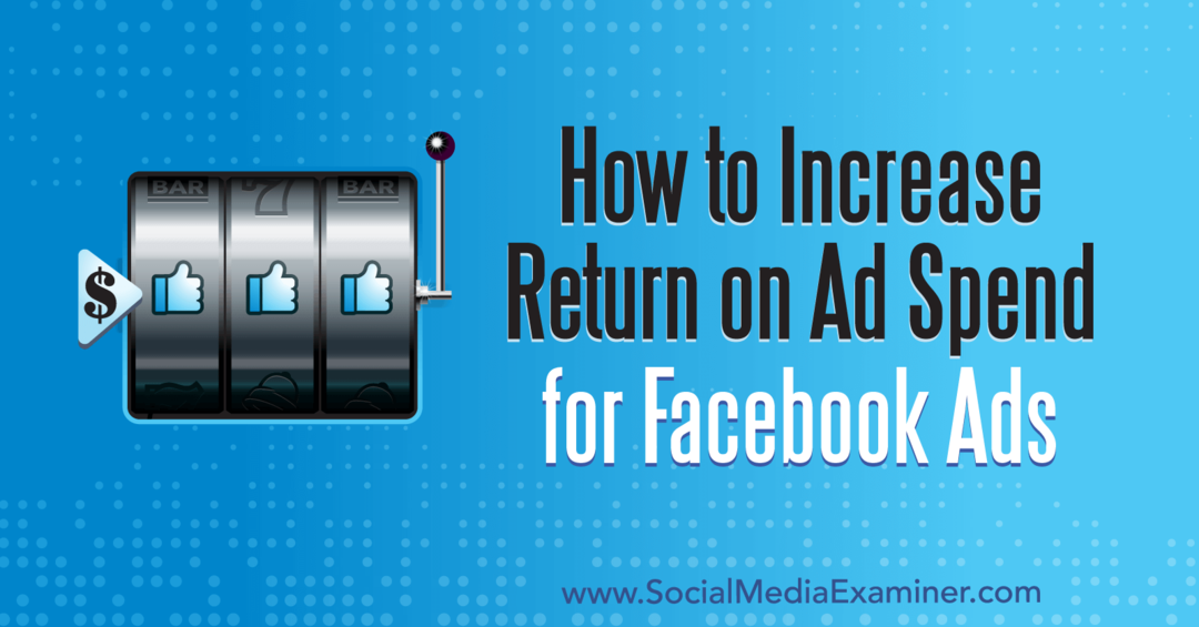 Cómo aumentar el retorno de la inversión publicitaria para anuncios de Facebook: examinador de redes sociales