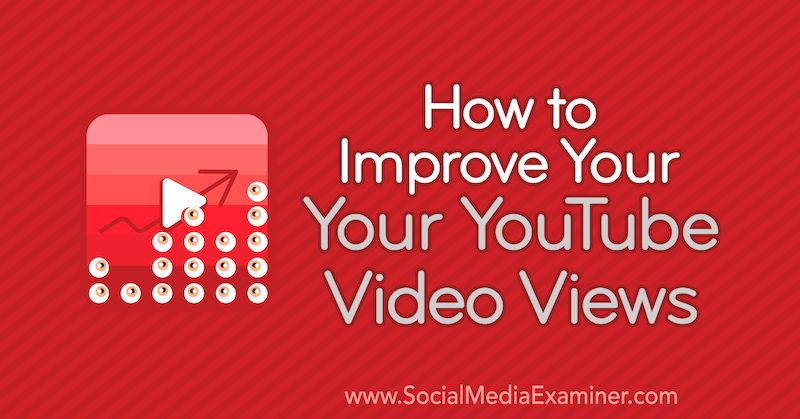 Cómo mejorar las reproducciones de videos de YouTube por Ed Lawrence en Social Media Examiner.