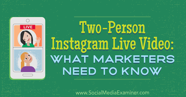 Video en vivo de Instagram para dos personas: lo que los especialistas en marketing deben saber por Jenn Herman en Social Media Examiner.