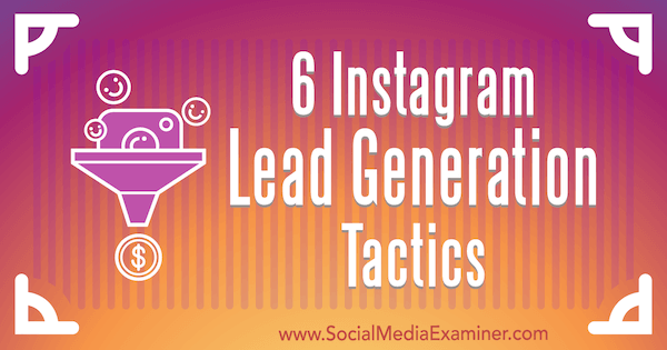 6 tácticas de generación de contactos de Instagram de Jenn Herman en Social Media Examiner.