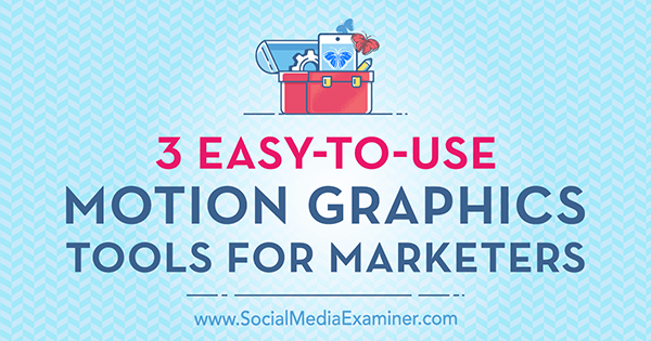 3 herramientas de gráficos en movimiento fáciles de usar para especialistas en marketing de Kimberly George en Social Media Examiner.