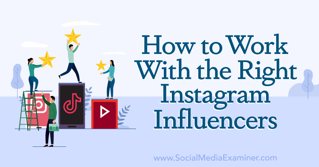 Cómo trabajar con los influencers de Instagram correctos: Social Media Examiner