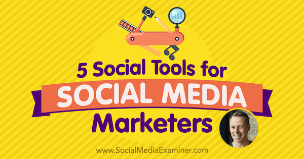 5 herramientas sociales para los especialistas en marketing de redes sociales: examinador de redes sociales