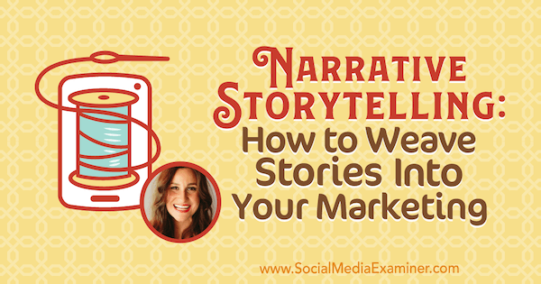 Narración narrativa: cómo integrar historias en su marketing con información de Melissa Cassera en el podcast de marketing en redes sociales.