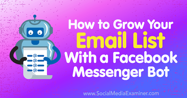 Cómo hacer crecer su lista de correo electrónico con un bot de Facebook Messenger por Kelly Mirabella en Social Media Examiner.
