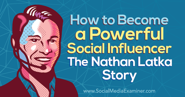 Cómo convertirse en un influyente poderoso: la historia de Nathan Latka con las ideas de Nathan Latka en el podcast de marketing en redes sociales.