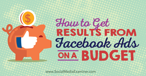obtenga resultados de los anuncios de Facebook con un presupuesto limitado