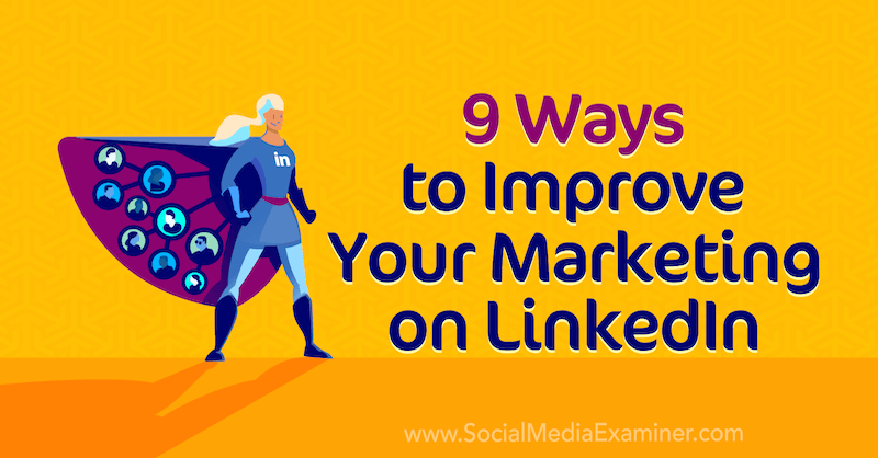 9 formas de mejorar su marketing en LinkedIn por Luan Wise en Social Media Examiner.