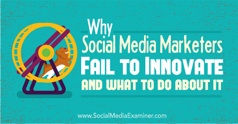 por qué los especialistas en marketing de redes sociales no logran innovar