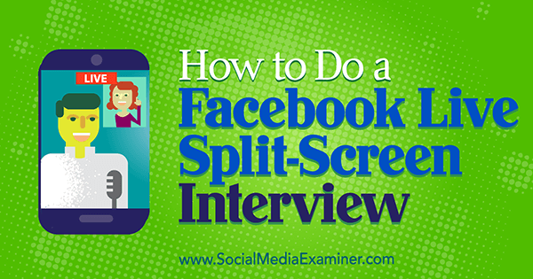 Cómo hacer una entrevista de Facebook Live en pantalla dividida por Erin Cell en Social Media Examiner.
