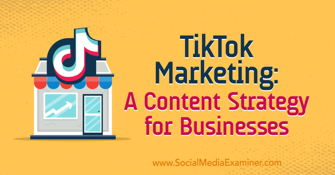 TikTok Marketing: una estrategia de contenido para empresas por Keenya Kelly en Social Media Examiner.