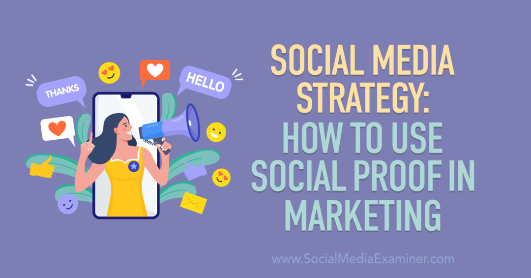Estrategia de redes sociales: cómo usar pruebas sociales en marketing-Social Media Examiner