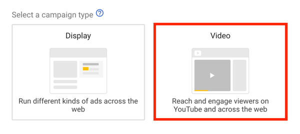 Cómo configurar una campaña de anuncios de YouTube, paso 5, elija un objetivo de anuncio de YouTube, seleccione el video como tipo de campaña
