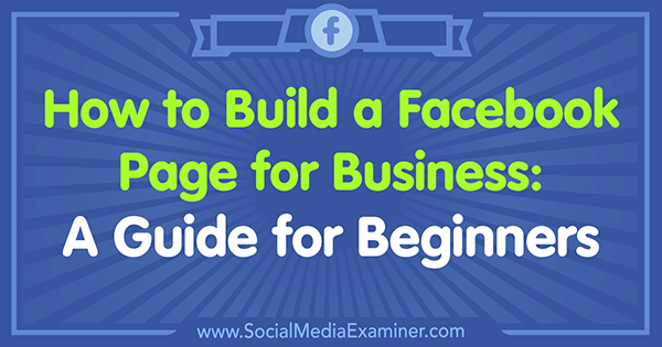Cómo crear una página de Facebook para empresas: una guía para principiantes de Tammy Cannon en Social Media Examiner.