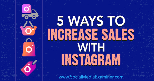 5 formas de aumentar las ventas con Instagram por Janette Speyer en Social Media Examiner.